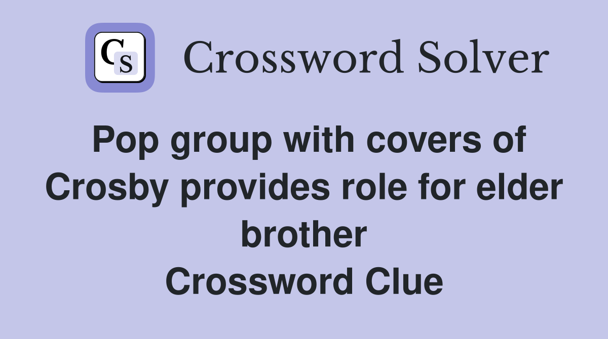 Pop group with covers of Crosby provides role for elder brother